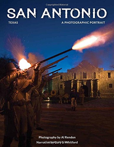 San Antonio, Texas: A Photographic Portrait by Al Rendon and Gary S. Whitford